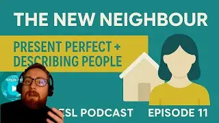 Simple-ESL Podcast Ep.11 | The New Neighbour &ndash; Present Perfect + Describing People