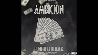 Hunter El Renaci2 - Ambicion (Prod By C&C Music)(AMBICION ALBUM)