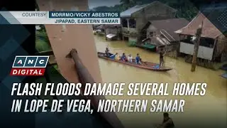Flash floods damage several homes in Lope De Vega, Northern Samar | ANC