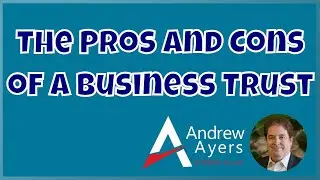 The Pros and Cons of a Business Trust