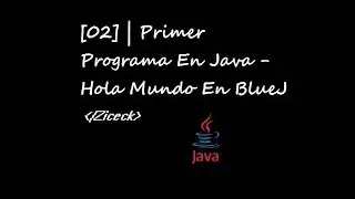 [02] | Primer Programa En Java-Hola Mundo En BlueJ