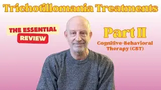 Trichotillomania Treatments, The Essential Review, Pt. II: Cognitive-Behavioral Therapy (CBT)