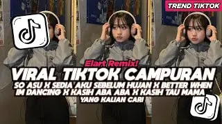 DJ SO ASU X SEDIA AKU SEBELUM HUJAN X BETTER WHEN IM DANCING X KASIH TAU MAMA FULL SONG VIRAL TIKTOK