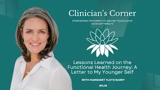 Margaret Floyd Barry - Lessons Learned on the Functional Health Journey: A Letter to My Younger Self