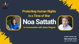 Protecting Human Rights in a Time of War. Noa Sattath in conversation with Adam Wagner.