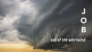 July 10 - Job: Out of the Whirlwind (Helping Those Who Suffer)