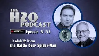 The H2O Podcast 193: In Which We Discuss the Battle Over Spider-Man