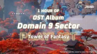 Domain 9 Sector | Ver 3.0 OST Album | 1 hour of Relaxing Music for Work and Study | Tower of Fantasy