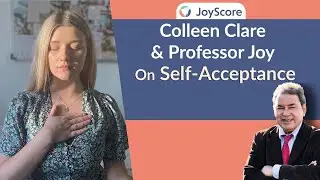 Self-Acceptance - Colleen Clare, Professor Joy | JoyScorePodcast