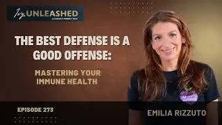 273. The Best Defense is a Good Offense: Mastering Your Immune Health with Emilia Rizzuto