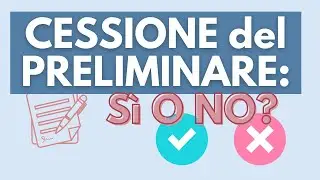 Cessione del preliminare: s&igrave; o no? 🤔