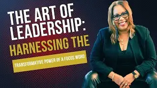 The Art of Leadership: Harnessing the Transformative Power of a Focus Word