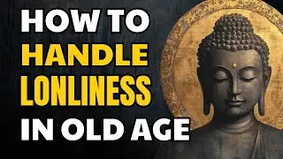 How to Handle Loneliness in Old Age &ndash; Buddhist Wisdom