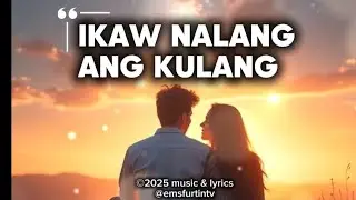 Ikaw Nalang Ang Kulang-Ems Furtin || Tagalog Romantic Lovesong || Official Music Video w/Lyrics