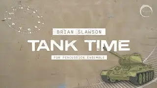 Tank Time (Brian Slawson) &ndash;&nbsp;Percussion Ensemble