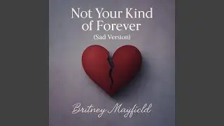 Not Your Kind of Forever (Sad Version)