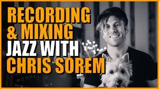 Recording A Jazz Ensemble with Grammy Winning Chris Sorem