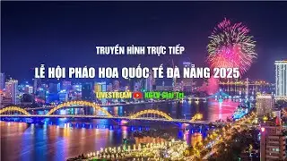 [🔴 LIVESTREAM] Lễ hội Pháo hoa Quốc tế Đà Nẵng 2025 I THKG
