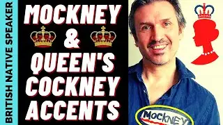 MOCKNEY & QUEEN'S COCKNEY British Accents (What they are PLUS who is a 'REAL' Cockney?)