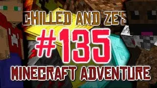 Chilled and Ze's Excellent Minecraft Adventure! (Part 135 