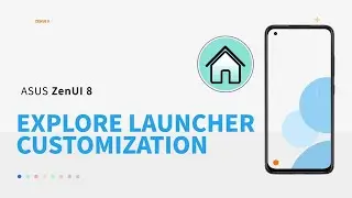 ZenUI 8: Настройка лаунчера | ASUS