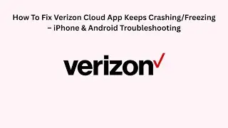 How To Fix Verizon Cloud App Keeps Crashing/Freezing &ndash; iPhone & Android Troubleshooting