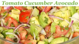 Tomato Cucumber Avocado Salad