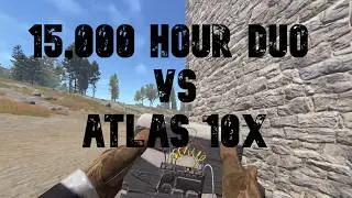 15,000 HOUR DUO VS ATLAS 10X - RUST