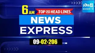 6AM  News Express | TOP 20 Headlines Today | Sakshi Telugu News | 09-02-2026 | @SakshiTV