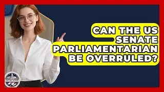 Can the US Senate Parliamentarian Be Overruled? | Inside the Legislative Branch