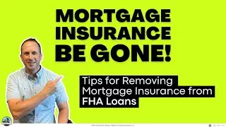 Mortgage Insurance BE GONE!  Removing Mortgage Insurance from FHA Loans