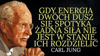 Gdy energie dwóch dusz się spotykają żadna siła nie jest w stanie ich rozdzielić | Carl Jung