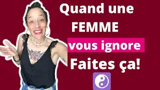 🌷🌺 Quand une Femme vous ignore, voilà ce que vous devez faire! 🌺🌼