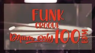 DRUM ONLY - FUNK GROOVE - 100 BPM