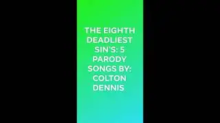 The Eighth Deadliest Sin's: 5 Parody Songs By: Colton Dennis Audiobook