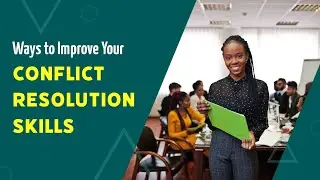 Ways to Improve Your Conflict Resolution Skills
