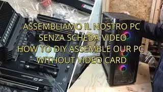 Assemblare il nostro PC senza scheda video fai da te how to DIY assemble our pc no gpu graphic card