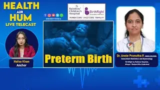 Preterm Birth. Dr. Annie Pranutha P. Consultant Obstetrics and Gynecology.  Health Aur Hum |10.12.25