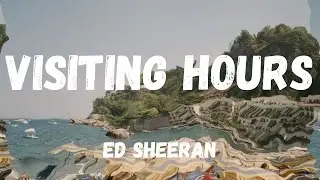 VISITING HOURS - ED SHEERAN (LYRICS)