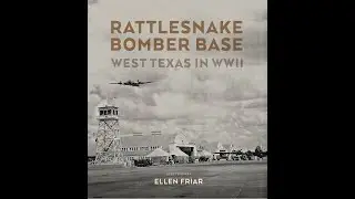 Rattlesnake Bomber Base: West Texas in WWII