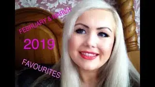 February & March 2019 Beauty Favourites Pt1