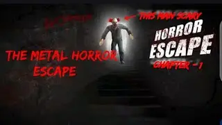 The Metal horror Escape Chapter - 1 😱😱😰💥🔥