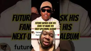 Future would ask his fans to name his next upcoming album