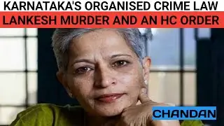 Karnataka&rsquo;s organised crime law, Lankesh murder, and an HC order