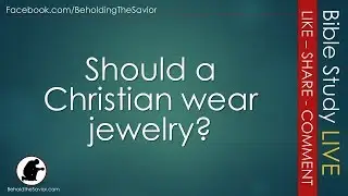 Should a Christian wear jewelry