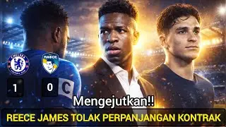 CHELSEA SUKSES KALAHKAN PAFOS FC 1-0!KAPTEN CHELSEA REECE JAMES TOLAK PERPANJANGAN KONTRAK BARU