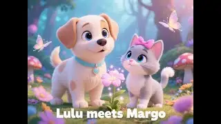 Lulu Meets Margo | Cute Kitten & Puppy Adventure stories | Episode 2