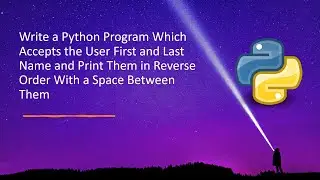 Write a Python Program Which Accepts the User First and Last Name and Print Them in Reverse Order