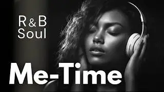 R&B Soul Playlist &mdash; Me-Time Relax for After-Work Focus | Nice & Slow #92