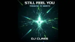 &ldquo;Still Feel You&rdquo;&ldquo;Todav&iacute;a Te Siento&rdquo;   DJ Class